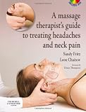 A Massage Therapist s Guide to Treating Headaches and Neck Pain including dvd