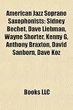 American Jazz Soprano Saxophonists: Sidney Bechet, Dave Liebman, Wayne Shorter, Kenny G, Anthony Braxton, David Sanborn, Dave Koz-