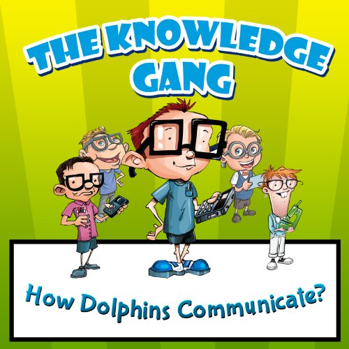 Children Book : The Knowledge Gang - How Does Dolphins Communicate (Great Book for Kids) (Age's 5 - 9) image