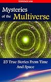 Mysteries Of The Multiverse: 25 True Stories From Time And Space