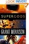 Supergods: What Masked Vigilantes, Miraculous Mutants, and a Sun God from Smallville Can Teach Us About Being Human