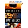 Supergods: What Masked Vigilantes, Miraculous Mutants, and a Sun God from Smallville Can Teach Us About Being Human