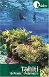 Hidden Tahiti and French Polynesia: Including Moorea, Bora Bora, and the Society, Austral, Gambier, Tuamotu, and Marquesas Islands (Hidden Travel)