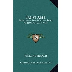 Ernst ABBE: Sein Leben, Sein Wirken, Seine Personlichkeit (1918)