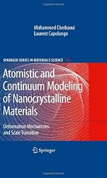 Atomistic and Continuum Modeling of Nanocrystalline Materials: Deformation Mechanisms and Scale Transition (Springer Series in Materials Science)