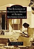  : The Buildings of Frank Lloyd Wright at Florida Southern College (FL) (Images of America)