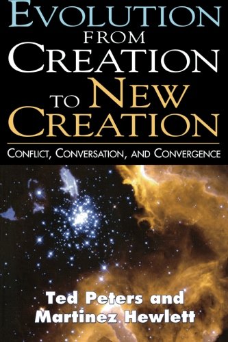 Evolution from Creation to New Creation: Conflict, Conversation, and Convergence