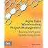 Agile Data Warehousing Project Management: Business Intelligence Systems Using Scrum