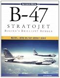 B-47 Stratojet: Boeing's Brilliant Bomber (Walter J. Boyne Military Aircraft Series)