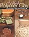 Artful Polymer Clay: Techniques for Stylish Jewelry and Decor