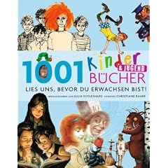 1001 Kinder- und Jugendb�cher - Lies uns, bevor Du erwachsen bist!: Ausgew�hlt und vorgestellt von 102 internationalen Rezensenten