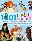 1001 Kinder- und Jugendb�cher - Lies uns, bevor Du erwachsen bist!: Ausgew�hlt und vorgestellt von 102 internationalen Rezensenten