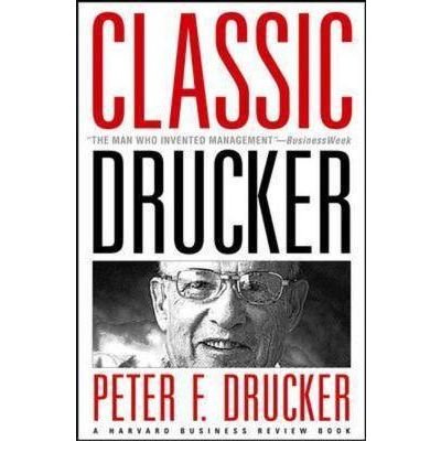 [ Classic Drucker: Essential Wisdom of Peter Drucker from the Pages of Harvard Business Review Drucker, Peter F. ( Author ) ] { Hardcover } 2006