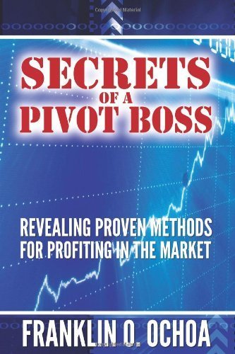 Secrets of a Pivot Boss: Revealing Proven Methods for Profiting in the Market Paperback September 14, 2010