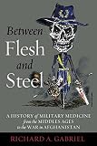 Between flesh and steel : a history of military medicine from the Middle Ages to the war in Afghanistan