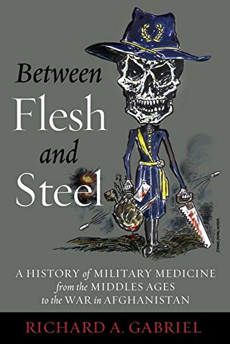 Between Flesh and Steel: A History of Military Medicine from the Middle Ages to the War in Afghanistan