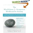 The Mindfulness and Acceptance Workbook for Anxiety: A Guide to Breaking Free from Anxiety, Phobias, and Worry Using... by  John P. Forsyth and Georg H. Eifert