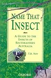 Name that insect : a guide to the insects of southeastern Australia