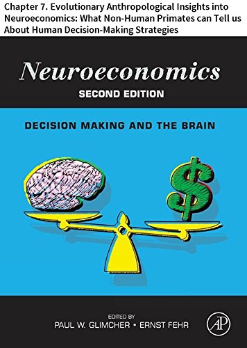 Neuroeconomics: Chapter 7. Evolutionary Anthropological Insights into Neuroeconomics: What Non-Human Primates can Tell us About Human Decision-Making Strategies