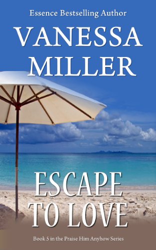 Escape to Love (Book 5 - Praise Him Anyhow Series)
