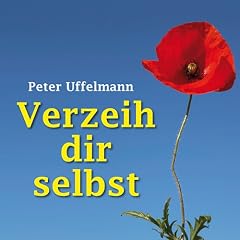 Verzeih dir selbst. Wege aus der Ich-Sabotage