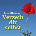 Verzeih dir selbst. Wege aus der Ich-Sabotage