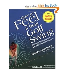 How to Feel a Real Golf Swing: Mind-Body Techniques from Two of Golf's Greatest Teachers