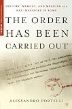 The Order Has Been Carried Out: History, Memory, and Meaning of a Nazi Massacre in Rome (Studies in Oral History)