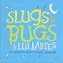 Slugs & Bugs & Lullabies