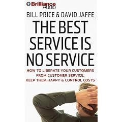 The Best Service Is No Service: How to Liberate Your Customers from Customer Service, Keep Them Happy, & Control Costs