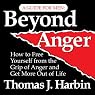 Beyond Anger: A Guide for Men: How to Free Yourself from the Grip of Anger