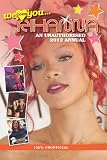 Rihanna: We Love You... Rihanna: An Unauthorised 2012 Annual (Annual We Love You)