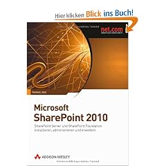 Microsoft SharePoint 2010: SharePoint Server und SharePoint Foundation installieren, administrieren und erweitern