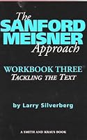 The Sanford Meisner Approach: Workbook Three : Tackling the Text (Career Development Series)