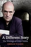 A different story : the writings of Colm Tóibín