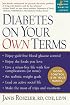 Diabetes on Your Own Terms: * Enjoy guilt-free blood glucose control * Enjoy the foods you love * Live a stress-free life with few compli (Marlowe Diabetes Library)