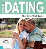 Internet Dating - The Essential Guide (Need 2 Know)