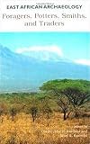 East African Archaeology: Foragers, Potters, Smiths, and Traders