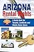 Arizona Rental Rights: A Guide Book for Tenants, Landlords and Mobile Home Users