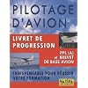 Pilotage d'avion : Livret de progression, PPL (A) et brevet de base avion