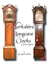An Exhibition Of Yorkshire Grandfather Clocks - Yorkshire Longcase Clocks And Their Makers from 1720 to 1860