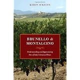 Brunello di Montalcino: Understanding and Appreciating One of Italy's Greatest Winesdi Kerin O'Keefe