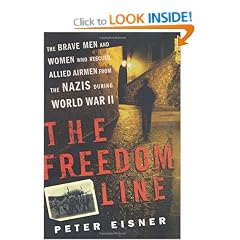 The Freedom Line: The Brave Men and Women Who Rescued Allied Airmen from the Nazis During World War II