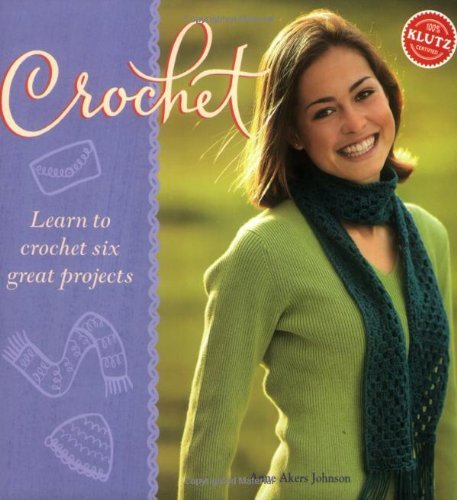 By Anne Akers Johnson Crochet: Learn to Crochet Six Great Projects (Klutz) (Paperback) 0000-00-00
