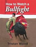 How to watch a bullfight