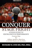 Conquer Stage Fright: A Field Guide to Excellence in Performance