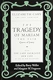 The Tragedy of Mariam, the Fair Queen of Jewry: with The Lady Falkland:  Her Life, by One of Her Daughters