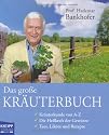 Das gro&szlig;e Kr&auml;uterbuch: Kr&auml;uterkunde von A - Z. Die Heilkraft der Gew&uuml;rze. Tees, Lik&ouml;re und Rezepte