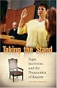 Taking the Stand: Rape Survivors and the Prosecution of Rapists