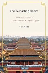The Everlasting Empire: The Political Culture of Ancient China and Its Imperial Legacy